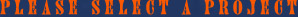 Please Select a Project